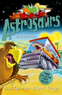 Astrosaurs: The Terror-Bird Trap: 8 - Steve Cole