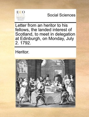 Heritor. - Letter from an heritor to his fellows the landed interest  - X555z