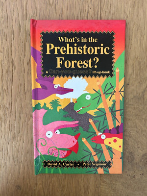 What's In the Prehistoric Forest? Lift the flap - David A. Carter Peter Seymour