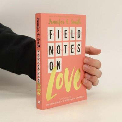 Field Notes on Love  |  Jennifer E. Smith