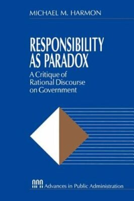Responsibility as Paradox: A Critique of Rational Discourse on Government: New
