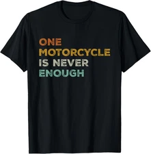 One Motorcycle is Never Enough Funny Biker Rider T-Shirt