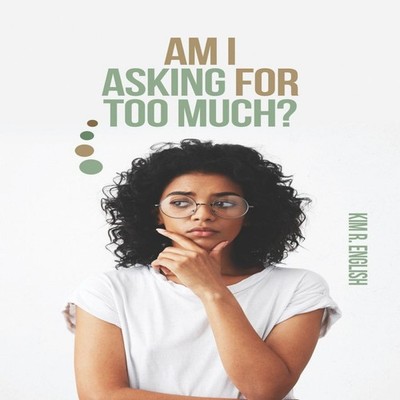 Am I Asking for Too Much? Kim English Paperback Amazon Digital Se