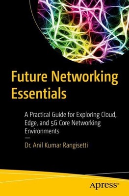 Future Networking Essentials: A Practical Guide for Exploring Cloud, Edge, and 5