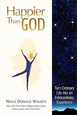 Happier Than God by Walsch, Neale Donald