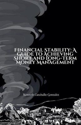 Financial Stability: A Guide to Achieving Short and Long-Term Money Management b