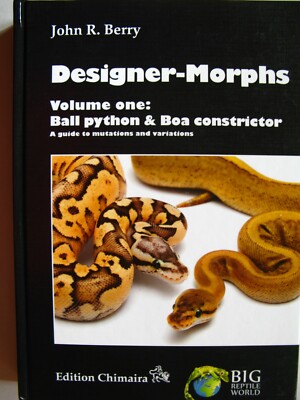 Königspythons :Designer Morphs Volume one:Ball Pythons & Boa constrictor