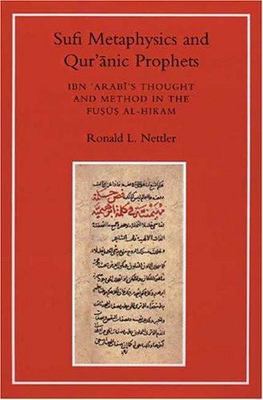 Sufi Metaphysics and Qur'Anic Prophets : Ibn Arabi's Thought and Method in th...