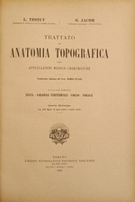TESTUT L. - JACOB O. TRATTATO DI ANATOMIA TOPOGRAFICA CON APPLICAZIONI MEDICO-C