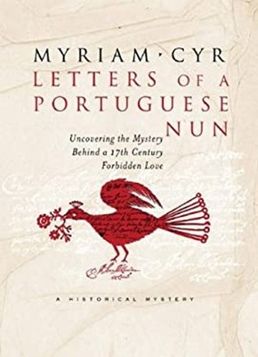 Letters of a Portuguese Nun : Uncovering the Mystery Behind a 17t