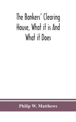 W. Matthews - bankers' clearing house what it is and what it does - N - X555z