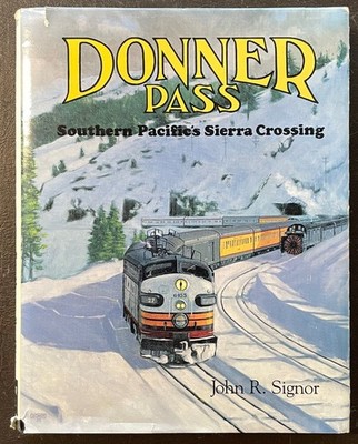 DONNER PASS SOUTHERN PACIFIC'S SIERRA CROSSING. John Signor. 1985. Acceptable