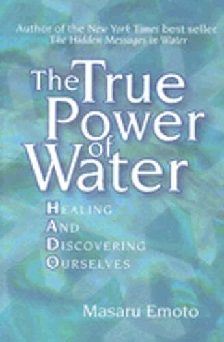 True Power of Water: Healing and Discovering Ourselves by Masaru Emoto: New