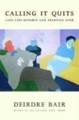 Calling It Quits : Late-Life Divorce and Starting Over Hardcover
