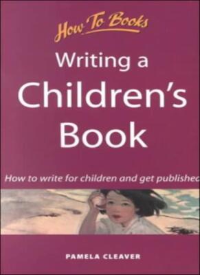 Writing a Children's Book: How to Write for Children and Get Pub