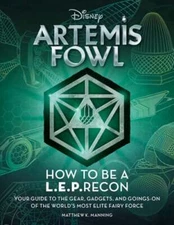 Artemis Fowl: How to Be a Leprecon: Your Guide to the Gear, Gadgets, and Goings