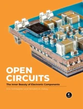 Open Circuits : The Inner Beauty of Electronic Components, Hardcover by Oskay...