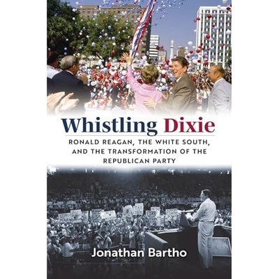 Whistling Dixie : Ronald Reagan, the White South, and t -  NEW Jonathan Bartho 2