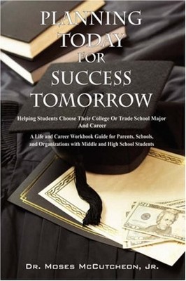 PLANNING TODAY FOR SUCCESS TOMORROW: HELPING STUDENTS By Moses Mccutcheon & Jr.