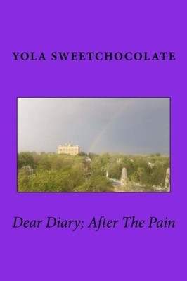 DEAR DIARY; AFTER THE PAIN By Yola Sweetchocolate **BRAND NEW**