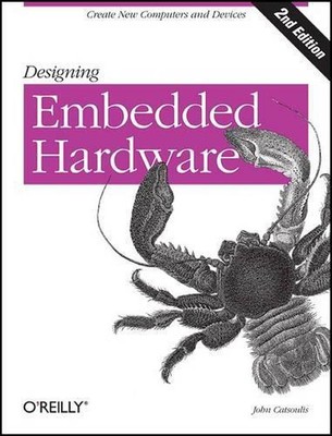 Designing Embedded Hardware 2e: Create New Computers and Devices by John Catsoul