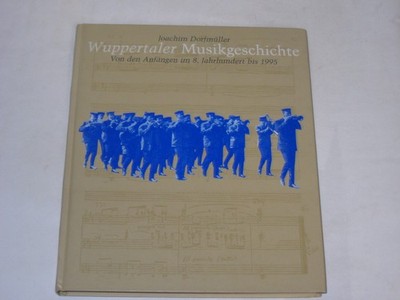 Dorfmüller, Joachim - Wuppertaler Musikgeschichte: Von den Anfängen im 8. Jahr