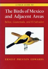 A Field Guide to the Birds of Mexico and Adjacent Areas: Belize, Guatemala, ...