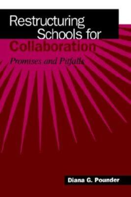 Restructuring Schools For Collaboration: Promises And Pitfalls
