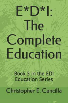 E*d*i: The Complete Education: Book 5 in the EDI Education Series by Cancilla...