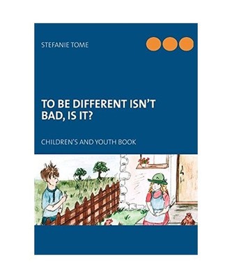 TO BE DIFFERENT ISN'T BAD, IS IT?: CHILDREN'S AND YOUTH BOOK, Stefanie Tome