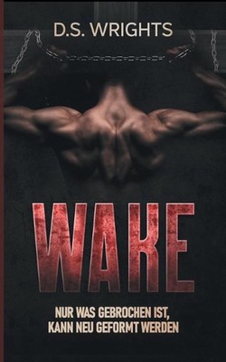 Wake: Nur was zerbrochen ist, kann neu geformt werden by D.S. Wrights (German) P