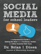 Social Media for School Leaders: A Comprehensive Guide to Getting the Most Out,