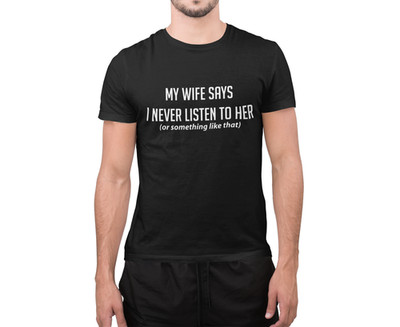 T-Shirt Meine Frau sagt, ich höre ihr nie zu oder etwas Geschenk für Papa Ehemann