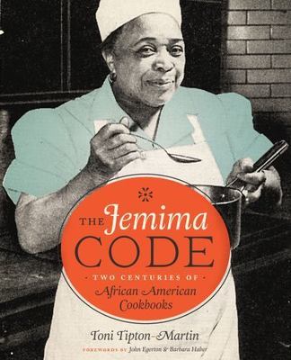 The Jemima Code: Two Centuries of African American Cookbooks, Tipton-Martin, Ton