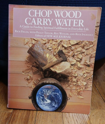 Chop Wood Carry Water A Guide to Finding Spiritual Fulfillment vtg 1980s Book