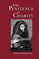 From Penitence To Charity Pious Women And The Catholic Reformation In Paris Buch