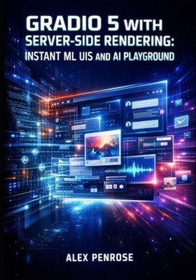 Gradio 5 with Server-Side Rendering: INSTANT ML UIS AND AI PLAYGROUND: Build Pro