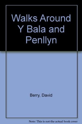 Walks Around Y Bala and Penllyn - Berry, David
