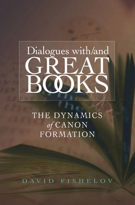 Dialogues With/And Great Books: The Dynamics of Canon Formation [Paperback] Fish