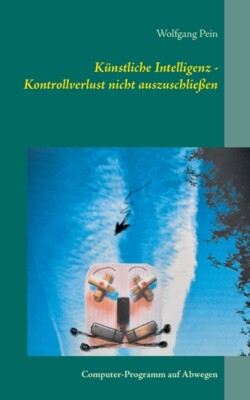 K?Nstliche Intelligenz - Kontrollverlust Nicht Auszuschlie?En: Computer-Pro...