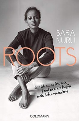 ROOTS: Wie ich meine Wurzeln fand und der Kaffee mein Leben ver... by Nuru, Sara