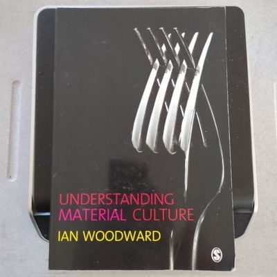 Understanding Material Culture by Ian Woodward (2007)