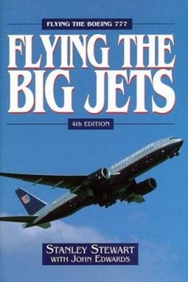 Flying the Big Jets : Flying the Boeing 777 Stanley, Edwards, Joh