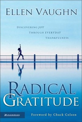 Radical Gratitude: Discovering Joy Through Everyday Thankfulness by Ellen Vaughn