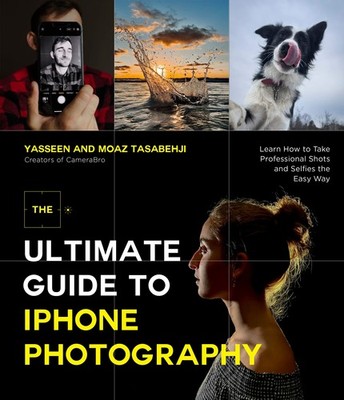 The Ultimate Guide to iPhone Photography: Learn How to Take Professional Sho...