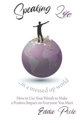 Speaking Life in a Messed Up World: How to Use Your Words to Make a Positive...