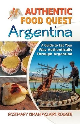 Rosemary Kimani Claire Rouger Authentic Food Quest Argentina (Taschenbuch)