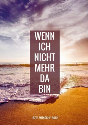 Letzte - Wünsche - Bücher | Letzte-Wünsche-Buch - Wenn ich nicht mehr da bin