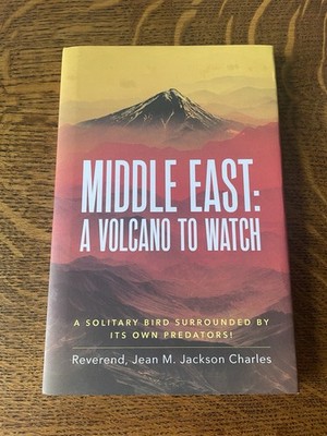 Middle East : A Volcano To Watch by Reverend Jean M Jackson Charles