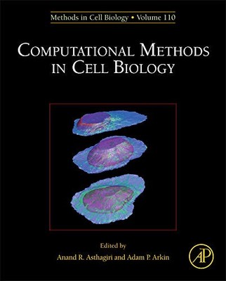COMPUTATIONAL METHODS IN CELL BIOLOGY (VOLUME 110) By Anand R. Asthagiri & Adam